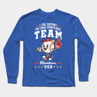 Funny Local Sports Team: Baseball Design For Non-Sports Watchers Long Sleeve T-Shirt